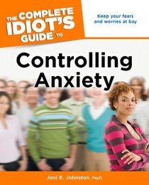 The Complete Idiot's Guide to Controlling Anxiety, ed. , v. 