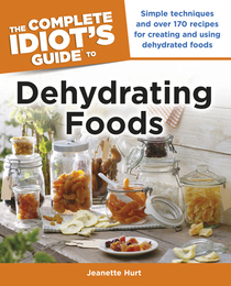 The Complete Idiot's Guide to Dehydrating Foods, ed. , v. 