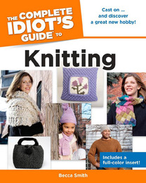 The Complete Idiot's Guide to Knitting, ed. , v. 