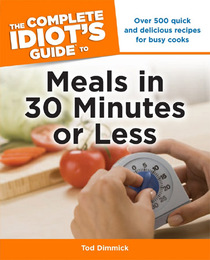 The Complete Idiot's Guide to Meals In 30 Minutes or Less, ed. , v. 