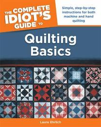 The Complete Idiot's Guide to Quilting Basics, ed. , v. 