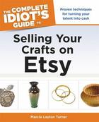 The Complete Idiot's Guide to Selling Your Crafts on Etsy, ed. , v. 