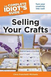 The Complete Idiot's Guide to Selling Your Crafts, ed. , v. 
