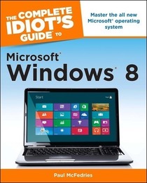 The Complete Idiot's Guide to Microsoft ® Windows ® 8, ed. , v. 