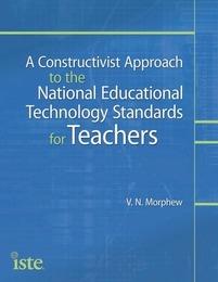 A Constructivist Approach to the National Educational Technology Standards for Teachers, ed. , v. 