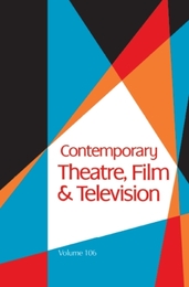 Contemporary Theatre, Film and Television, ed. , v. 106