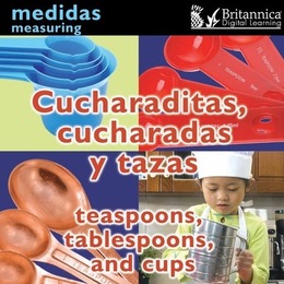 Cucharaditas, cucharadas y tazas (Teaspoons, Tablespoons, and Cups), ed. , v. 