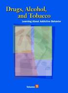 Drugs, Alcohol, and Tobacco: Learning about Addictive Behavior, ed. , v.  Cover
