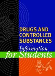 Drugs and Controlled Substances: Information for Students, ed. , v. 