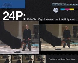 24P: Make Your Digital Movies Look Like Hollywood, ed. , v. 