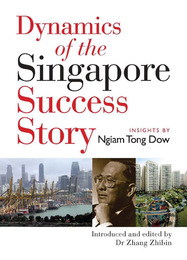 Dynamics of the Singapore Success Story: Insights by Ngiam Tong Dow, ed. , v. 1
