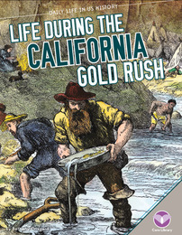 Life During the California Gold Rush, ed. , v. 
