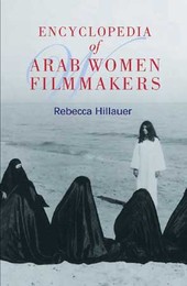 Encyclopedia of Arab Women Filmmakers, rev. and updated ed., ed. , v. 
