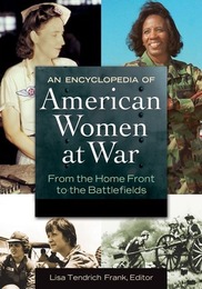 An Encyclopedia of American Women at War, ed. , v. 