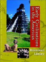 Early Civilizations in the Americas Reference Library, ed. , v. 
