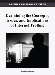Examining the Concepts, Issues, and Implications of Internet Trolling, ed. , v. 