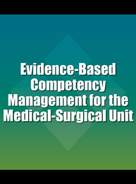 Evidence-Based Competency Management for the Medical-Surgical Unit, ed. 2, v. 