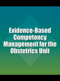 Evidence-Based Competency Management for the Obstetrics Unit, ed. 2, v. 