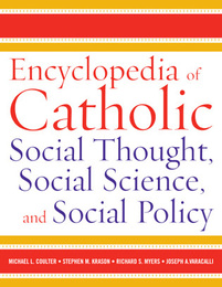 Encyclopedia of Catholic Social Thought, Social Science, and Social Policy, ed. , v. 