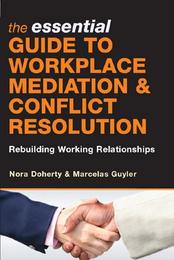 The Essential Guide to Workplace Mediation & Conflict Resolution, ed. , v. 