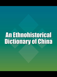 An Ethnohistorical Dictionary of China, ed. , v. 
