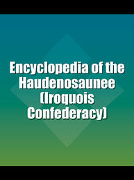 Encyclopedia of the Haudenosaunee (Iroquois Confederacy), ed. , v. 