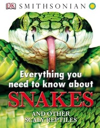 Everything You Need to Know about Snakes and Other Scaly Reptiles, ed. , v. 
