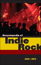 Encyclopedia of Indie Rock, ed. , v. 