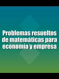 Problemas resueltos de matemáticas para economía y empresa, ed. , v. 