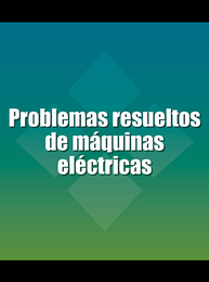 Problemas resueltos de máquinas eléctricas, ed. , v. 