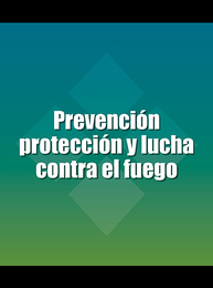 Prevención protección y lucha contra el fuego, ed. , v. 