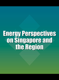 Energy Perspectives on Singapore and the Region, ed. , v. 