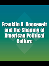 Franklin D. Roosevelt and the Shaping of American Political Culture, ed. , v. 