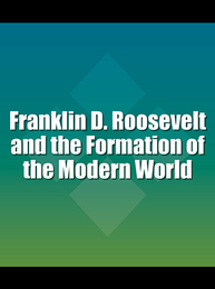 Franklin D. Roosevelt and the Formation of the Modern World, ed. , v. 