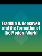 Franklin D. Roosevelt and the Formation of the Modern World, ed. , v.  Cover