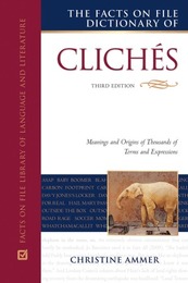 The Facts On File Dictionary of Clichés, ed. 3, v. 