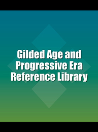 Gilded Age and Progressive Era Reference Library, ed. , v. 