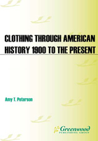 The Greenwood Encyclopedia of Clothing through American History, 1900 to the Present