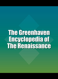 The Greenhaven Encyclopedia of The Renaissance, ed. , v. 
