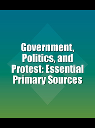 Government, Politics, and Protest: Essential Primary Sources, ed. , v. 