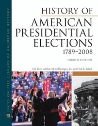History of American Presidential Elections, 1789-2008, ed. 4, v. 