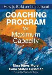 How to Build an Instructional Coaching Program for Maximum Capacity, ed. , v. 