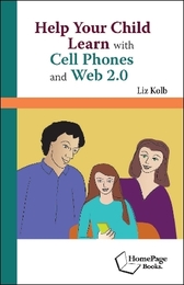 Help Your Child Learn with Cell Phones and Web 2.0, ed. , v. 