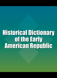 Historical Dictionary of the Early American Republic, ed. , v. 