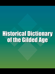 Historical Dictionary of the Gilded Age, ed. , v. 