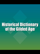 Historical Dictionary of the Gilded Age, ed. , v.  Cover