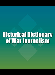 Historical Dictionary of War Journalism, ed. , v. 