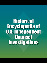 Historical Encyclopedia of U.S. Independent Counsel Investigations, ed. , v. 
