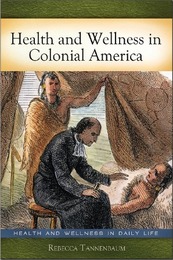 Health and Wellness in Colonial America, ed. , v. 