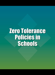 Zero Tolerance Policies in Schools, ed. , v. 